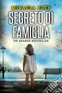 Segreto di famiglia libro di Bley Mikaela