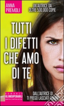 Tutti i difetti che amo di te libro di Premoli Anna