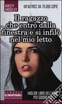 Il ragazzo che entrò dalla finestra e si infilò nel mio letto libro di Moseley Kirsty