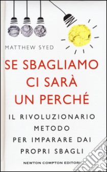 Se sbagliamo ci sarà un perché. Il rivoluzionario metodo per imparare dai propri sbagli libro di Syed Matthew