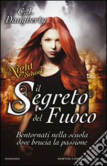 Il segreto del fuoco. Night school libro di Daugherty C. J.