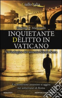 Inquietante delitto in Vaticano. Un'indagine del tenente Nicola Serra libro di Mancinelli Flaminia P.