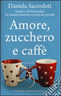 Amore, zucchero e caffè libro di Sacerdoti Daniela