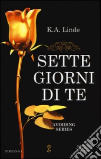 Sette giorni di te. Avoiding series libro di Linde K. A.