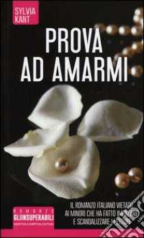 Prova ad amarmi libro di Kant Sylvia