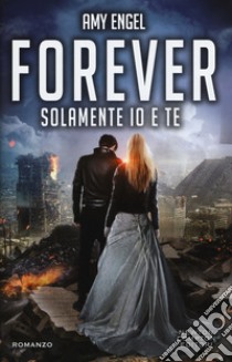 Solamente io e te. Forever. The Ivy series libro di Engel Amy