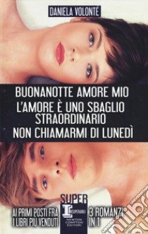 Buonanotte amore mio-L'amore è uno sbaglio straordinario-Non chiamarmi di lunedì libro di Volonté Daniela