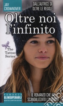 Oltre noi l'infinito. The tattoo series libro di Crownover Jay