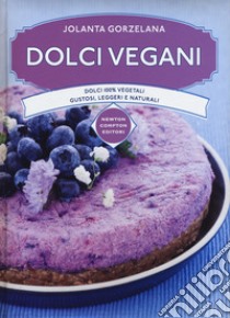 Dolci vegani. Dolci 100% vegetali, gustosi, leggeri e naturali libro di Gorzelana Jolanta