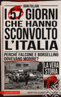 I 57 giorni che hanno sconvolto l'Italia. Perché Falcone e Borsellino dovevano morire? libro di Follain John