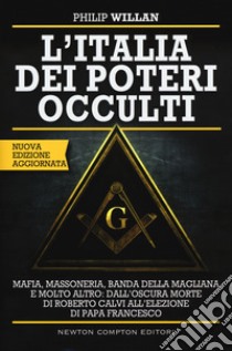 L'Italia dei poteri occulti. Nuova ediz. libro di Willan Philip