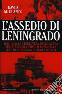 L'assedio di Leningrado. 1941-1944. La storia vera della lunga resistenza del popolo russo alla sete di conquista di Adolf Hitler libro di Glantz David M.