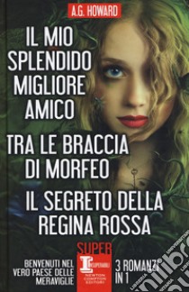 Il mio splendido migliore amico-Tra le braccia di Morfeo-Il segreto della regina rossa libro di Howard A. G.