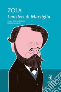 I misteri di Marsiglia. Ediz. integrale libro di Zola Émile; Reim R. (cur.)