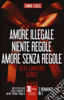 Sexy lawyers series: Amore illegale-Niente regole-Amore senza regole libro di Chase Emma