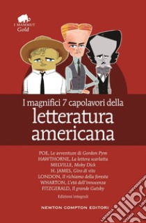 I magnifici 7 capolavori della letteratura americana: Il richiamo della foresta-Moby Dick-Gordon Pym-Giro di vite-Il grande Gatsby.. libro