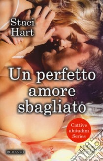 Un perfetto amore sbagliato libro di Hart Staci