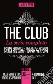 The Club. La serie completa: Insieme per gioco-Insieme per passione-Insieme per amore-Insieme per sempre libro di Rowe Lauren