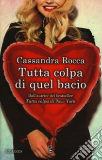 Tutta colpa di quel bacio libro di Rocca Cassandra