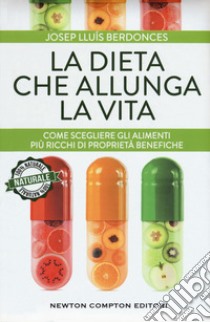 La dieta che allunga la vita. Come scegliere gli alimenti più ricchi di proprietà benefiche libro di Berdonces Josep Lluís