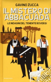 Il mistero di Abbacuada. Le indagini del tenente Roversi libro di Zucca Gavino