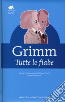 Tutte le fiabe libro di Grimm Jacob; Grimm Wilhelm; Dal Lago Veneri B. (cur.)