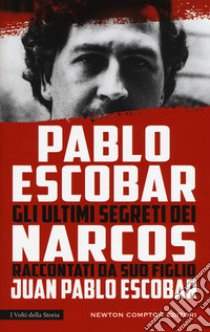 Pablo Escobar. Gli ultimi segreti dei narcos raccontati da suo figlio libro di Escobar Juan Pablo