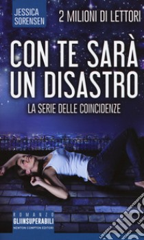 Con te sarà un disastro. La serie delle coincidenze libro di Sorensen Jessica