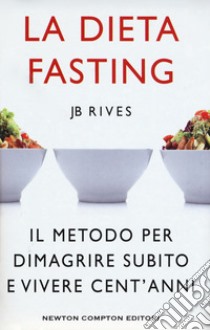 La dieta Fasting. Il metodo per dimagrire subito e vivere cent'anni libro di Rives JB