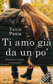 Ti amo già da un po' libro di Paxia Tania