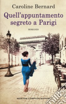 Quell'appuntamento segreto a Parigi  libro di Bernard Caroline