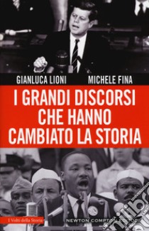 I grandi discorsi che hanno cambiato la storia libro di Lioni Gianluca; Fina Michele