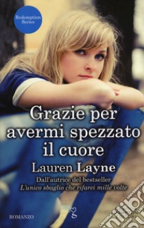 Grazie per avermi spezzato il cuore. Redemption series libro di Layne Lauren