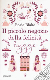 Il piccolo negozio della felicità hygge libro di Blake Rosie