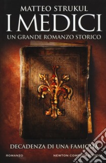 I Medici. Decadenza di una famiglia libro di Strukul Matteo