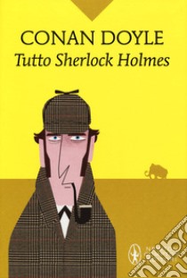 Tutto Sherlock Holmes libro di Doyle Arthur Conan