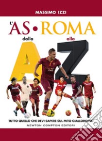L'AS Roma dalla A alla Z libro di Izzi Massimo