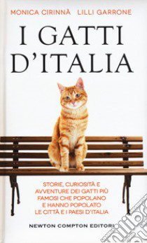 I gatti d'Italia. Storie, curiosità e avventure dei gatti più famosi che popolano e hanno popolato le città e i paesi d'Italia libro di Cirinnà Monica; Garrone Lilli