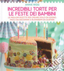 Incredibili torte per le feste dei bambini libro di Rigg Annie