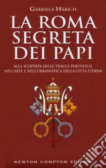 La Roma segreta dei papi libro di Häbich Gabriela