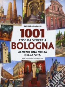 1001 cose da vedere a Bologna almeno una volta vita libro di Baraldi Barbara