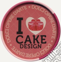 I love cake design. Dolci opere d'arte. Con gadget libro