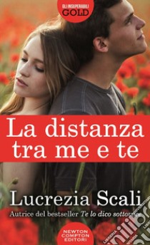 La distanza tra me e te libro di Scali Lucrezia