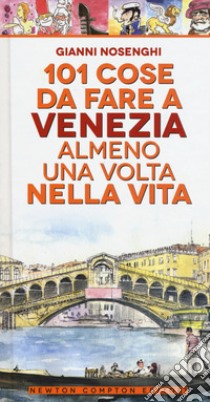 101 cose da fare a Venezia almeno una volta nella vita libro di Nosenghi Gianni