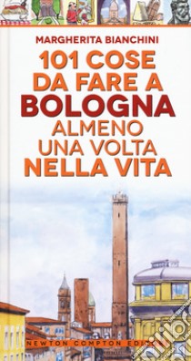 101 cose da fare a Bologna almeno una volta nella vita libro di Bianchini Margherita