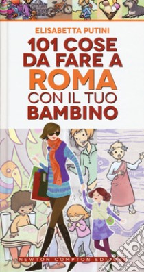 101 cose da fare a Roma con il tuo bambino libro di Putini Elisabetta