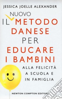 Il nuovo metodo danese per educare i bambini alla felicità a scuola e in famiglia libro di Alexander Jessica Joelle