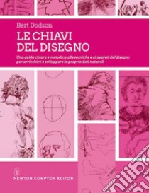 Le chiavi del disegno. Ediz. illustrata libro di Dodson Bert