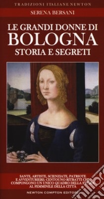 Le grandi donne di Bologna. Storia e segreti libro di Bersani Serena