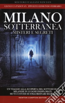 Milano sotterranea. Misteri e segreti libro di Padovan Gianluca; Ferrario Ippolito Edmondo